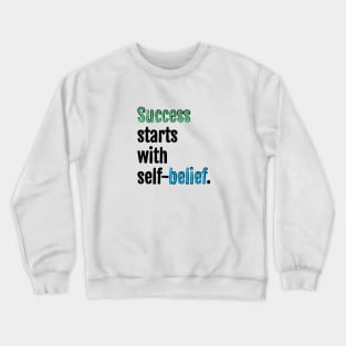 Success starts with self-belief. Crewneck Sweatshirt